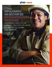 Impulsando un Sector De Infraestructura Inclusivo: Acciones Practicas para el Sector Privado en América Latina y el Caribe